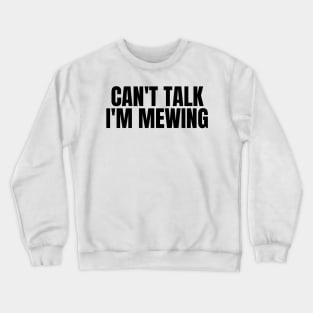 Can't Talk, I'm Mewing Crewneck Sweatshirt